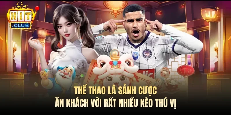 Thể thao là sảnh cược ăn khách với rất nhiều kèo thú vị