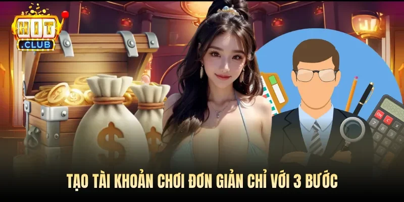 Tạo tài khoản chơi đơn giản chỉ với 3 bước